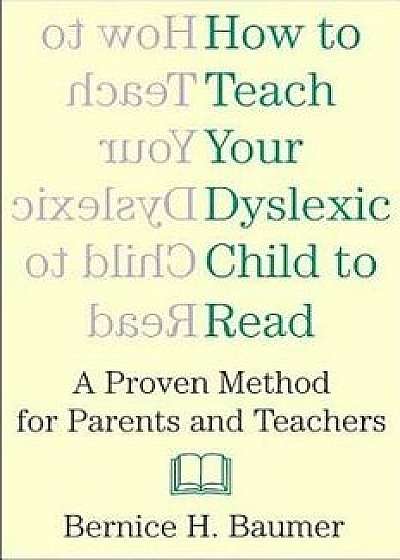 How to Teach Your Dyslexic Chi, Paperback/Bernice H. Baumer