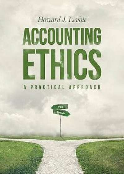 Accounting Ethics: A Practical Approach/Howard J. Levine