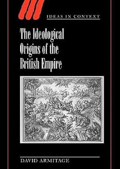 The Ideological Origins of the British Empire, Paperback/David Armitage