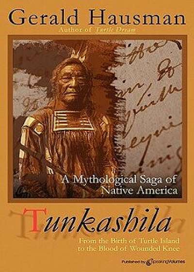 Tunkashila: Birth of Turtle Island to the Blood of Wounded Knee, Paperback/Gerald Hausman