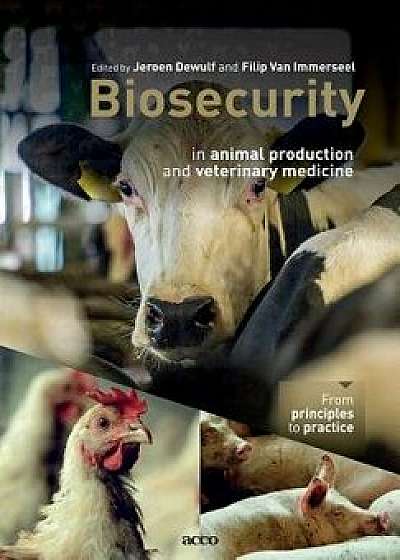 Biosecurity in Animal Production and Veterinary Medicine: From Principles to Practice, Paperback/Jeroen Dewulf