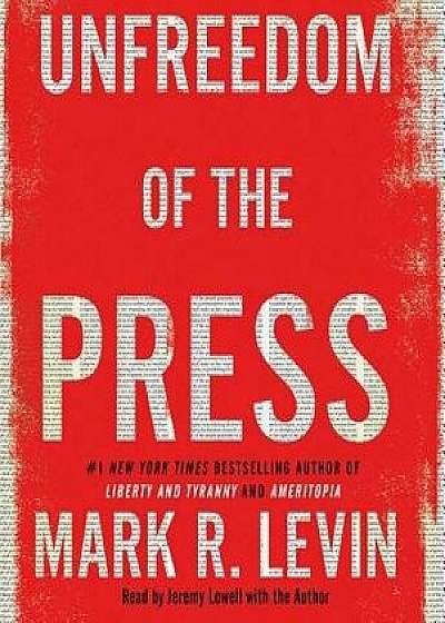 Unfreedom of the Press/Mark R. Levin