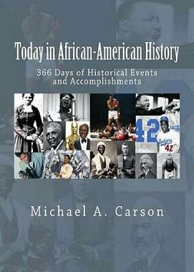 Today in African-American History: 366 Days of Historical Events and Accomplishments, Paperback/Michael A. Carson