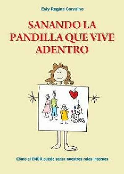 Sanando La Pandilla Que Vive Adentro: C mo El Emdr Puede Sanar Nuestros Roles Internos, Paperback/Esly Regina Carvalho