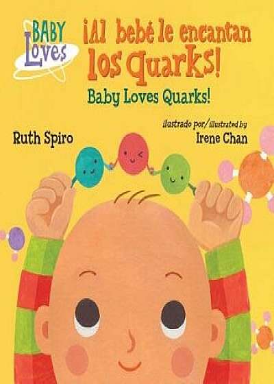 ˇal Bebé Le Encantan Los Quarks! / Baby Loves Quarks!/Ruth Spiro