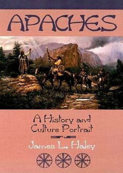 The Apaches: A History and Culture Portrait, Paperback/James L. Haley