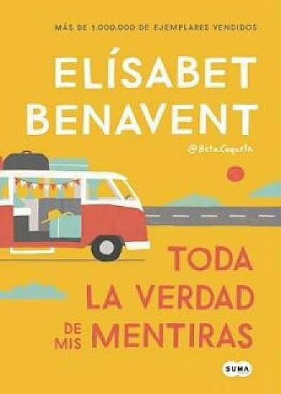 Toda La Verdad de MIS Mentiras / The Whole Truth about My Lies, Paperback/Elisabet Benavent