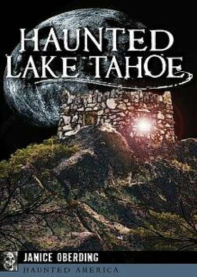 Haunted Lake Tahoe, Hardcover/Janice Oberding