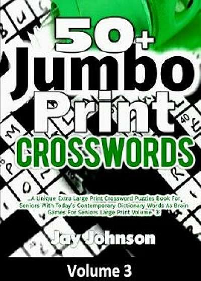 50+ Jumbo Print Crosswords: A Special Extra-Large Print Crossword Puzzles Book for Seniors with Today's Contemporary Dictionary Words as Brain Gam, Paperback/Jay Johnson