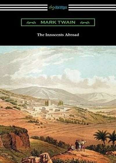 The Innocents Abroad: (with an Introduction by Edward P. Hingston), Paperback/Mark Twain