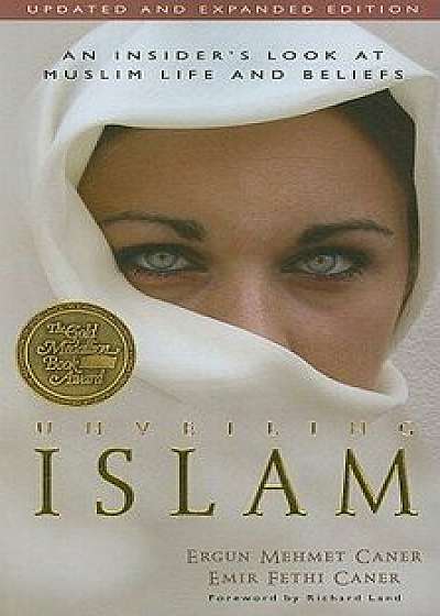 Unveiling Islam: An Insider's Look at Muslim Life and Beliefs, Paperback/Ergun Caner