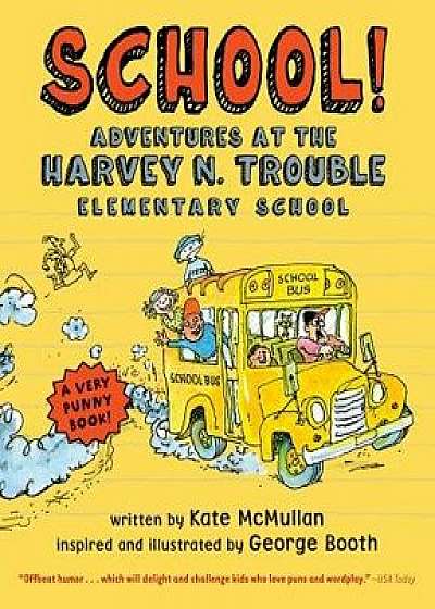School!: Adventures at the Harvey N. Trouble Elementary School, Paperback/Kate McMullan