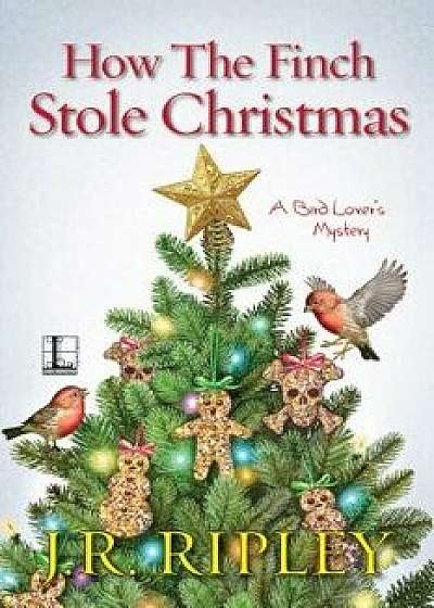 How the Finch Stole Christmas, Paperback/J. R. Ripley