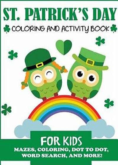St. Patrick's Day Coloring and Activity Book for Kids: Mazes, Coloring, Dot to Dot, Word Search, and More!, Paperback/Blue Wave Press