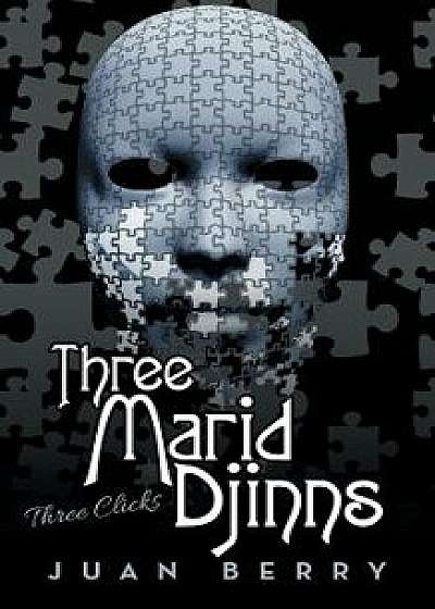 Three Marid Djinns: Three Clicks, Paperback/Juan Berry