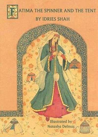 Fatima the Spinner and the Tent, Hardcover/Idries Shah
