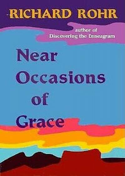 Near Occasions of Grace, Paperback/Richard Rohr