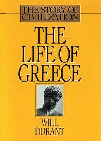 The Life of Greece: The Story of Civilization, Volume II, Paperback/Will Durant