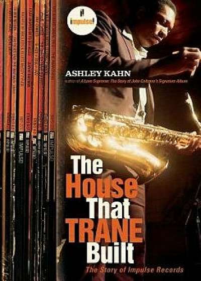 The House That Trane Built: The Story of Impulse Records, Paperback/Ashley Kahn
