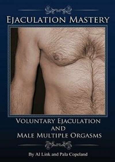 Voluntary Ejaculation and Male Multiple Orgasms, Paperback/Al Link
