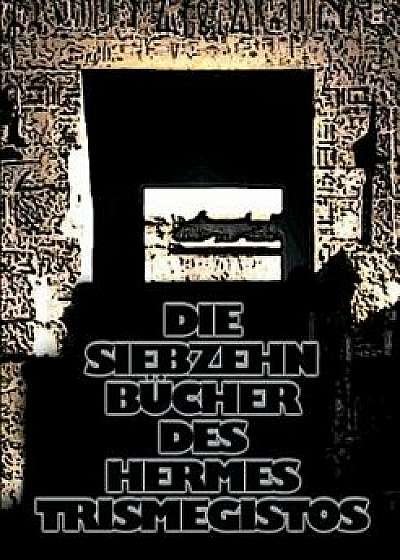 Die Siebzehn Bucher Des Hermes Trismegistos, Paperback/Christof Uiberreiter (Verlag)