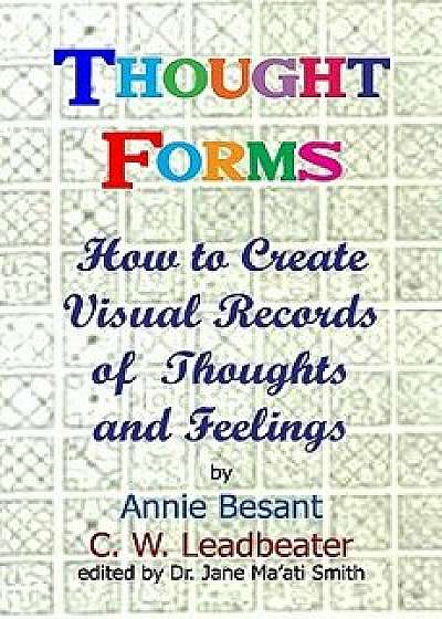 Thought Forms: How to Create Visual Records of Thoughts and Feelings, Paperback/Annie Besant