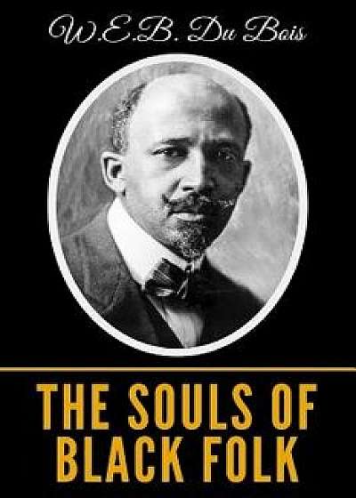 The Souls Of Black Folk, Paperback/W. E. B. Du Bois