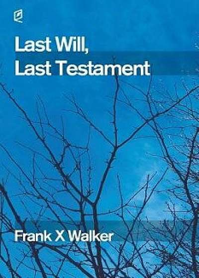 Last Will, Last Testament, Paperback/Frank X. Walker