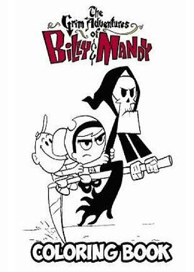 The Grim Adventures of Billy & Mandy Coloring Book: Coloring Book for Kids and Adults, Activity Book with Fun, Easy, and Relaxing Coloring Pages, Paperback/Alexa Ivazewa