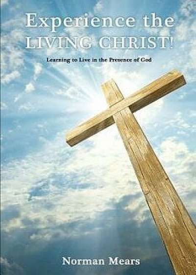 Experience the Living Christ!, Paperback/Norman Mears