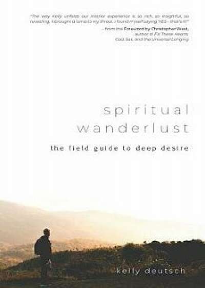 Spiritual Wanderlust: The Field Guide to Deep Desire, Paperback/Christopher West