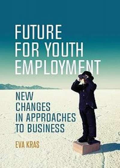 Future for Youth Employment: New Changes in Approaches to Business, Paperback/Eva Kras