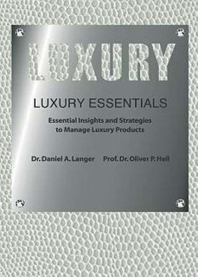 Luxury Essentials: Essential Insights and Strategies to Manage Luxury Products, Paperback/Dr Daniel a. Langer