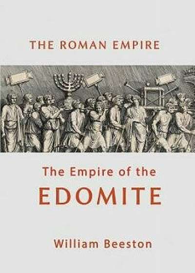 The Roman Empire the Empire of the Edomite, Paperback/William Beeston