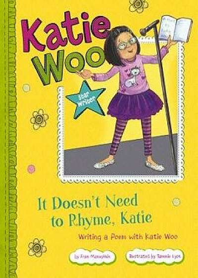 It Doesn't Need to Rhyme, Katie: Writing a Poem with Katie Woo, Paperback/Fran Manushkin