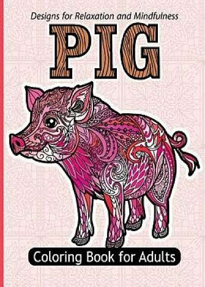 Pig Coloring Book for Adults: Stress Relief Coloring Book for Grown-Ups Paisly, Henna and Flowers Coloring Pages, Paperback/Pig Coloring Book for Adults
