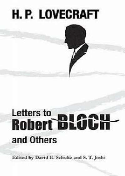 Letters to Robert Bloch and Others, Paperback/H. P. Lovecraft