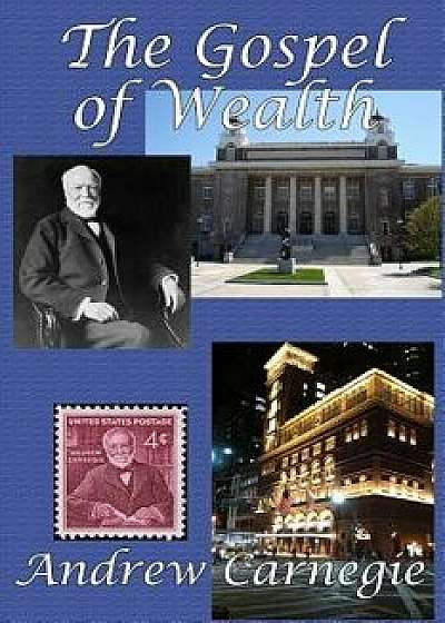 The Gospel of Wealth, Paperback/Andrew Carnegie