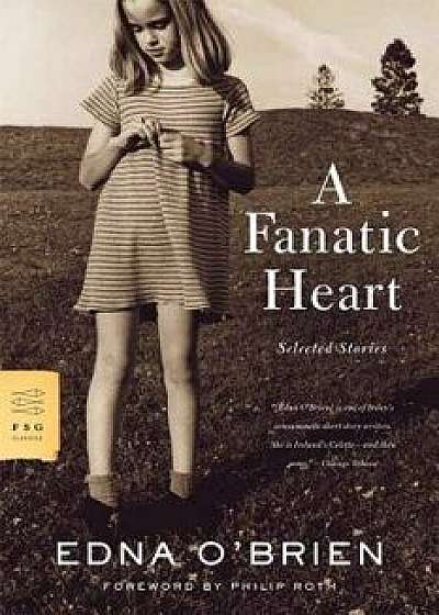A Fanatic Heart: Selected Stories, Paperback/Edna O'Brien