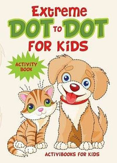 Extreme Dot to Dot for Kids Activity Book, Paperback/Activibooks For Kids