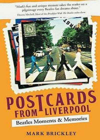 Postcards From Liverpool: Beatles Moments & Memories, Paperback/Mark Brickley