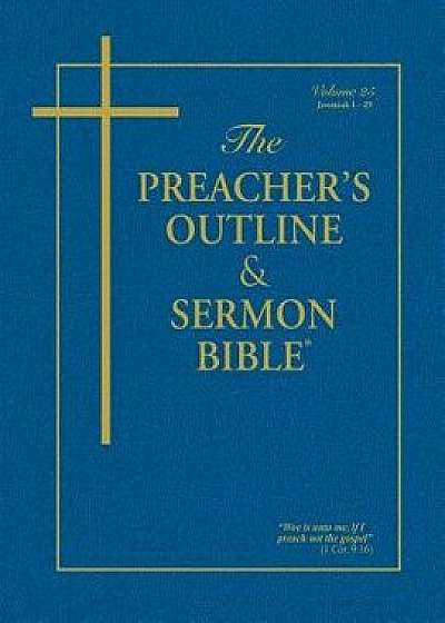 The Preacher's Outline & Sermon Bible - Vol. 25: Jeremiah (1-29): King James Version, Paperback/Leadership Ministries Worldwide