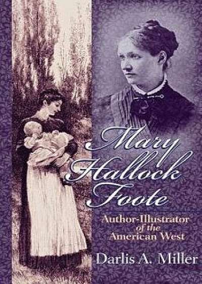 Mary Hallock Foote: Author-Illustrator of the American West/Darlis A. Miller