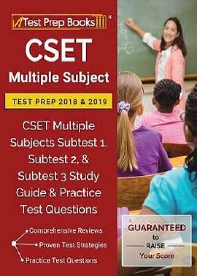 CSET Multiple Subject Test Prep 2018 & 2019: CSET Multiple Subjects Subtest 1, Subtest 2, & Subtest 3 Study Guide & Practice Test Questions, Paperback/Test Prep Books Teaching Team