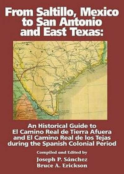 From Saltillo, Mexico to San Antonio and East Texas, Paperback/Joseph P. Sanchez