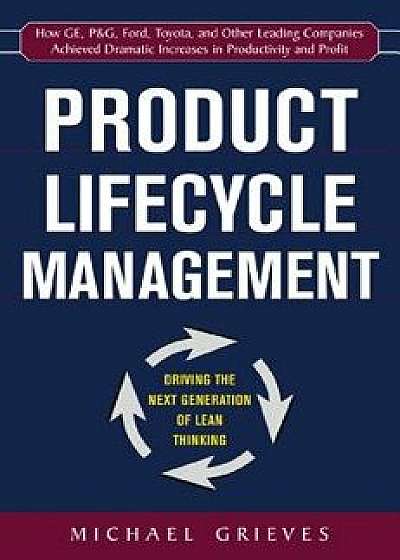 Product Lifecycle Management: Driving the Next Generation of Lean Thinking: Driving the Next Generation of Lean Thinking, Hardcover/Michael Grieves