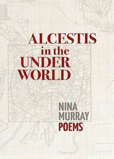 Alcestis in the Underworld, Paperback/Nina Murray