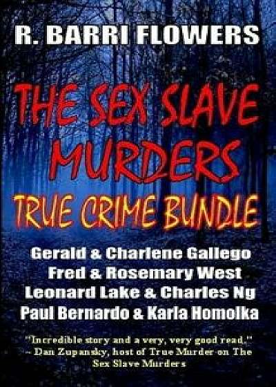 The Sex Slave Murders True Crime Bundle, Paperback/R. Barri Flowers