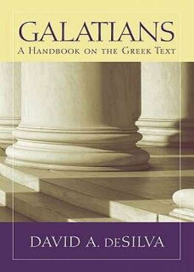 Galatians: A Handbook on the Greek Text, Paperback/David A. Desilva