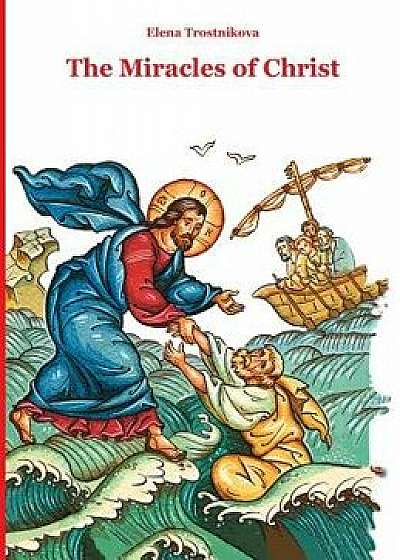 The Miracles of Christ, Hardcover/Elena Trostnikova
